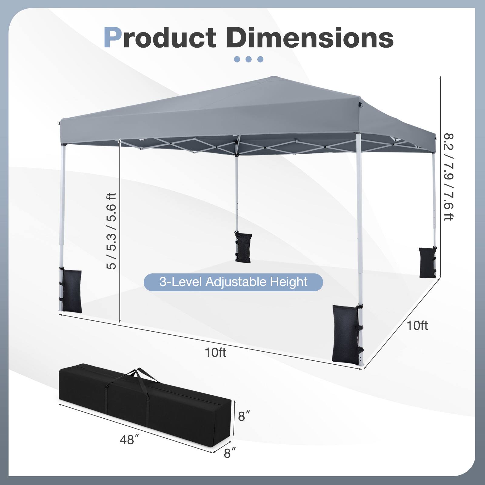 Product Dimensions  
5/5.3/5.6ft  
3-Level Adjustable Height  
8.2/7.9/7.6ft  
10ft  
10ft  
48"  
8"  
8"