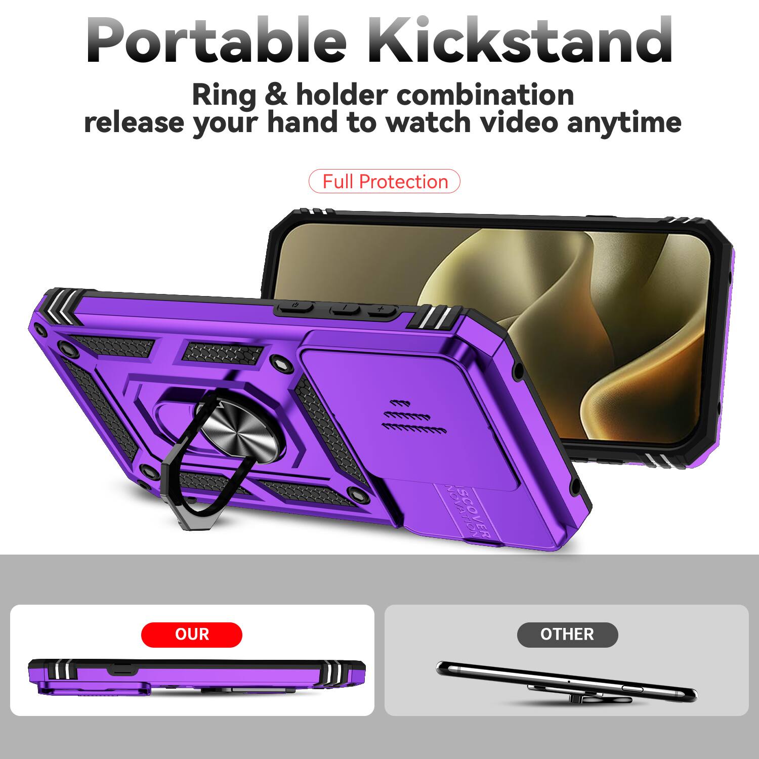Portable Kickstand  
Ring & holder combination release your hand to watch video anytime  
Full Protection  

OUR  
OTHER