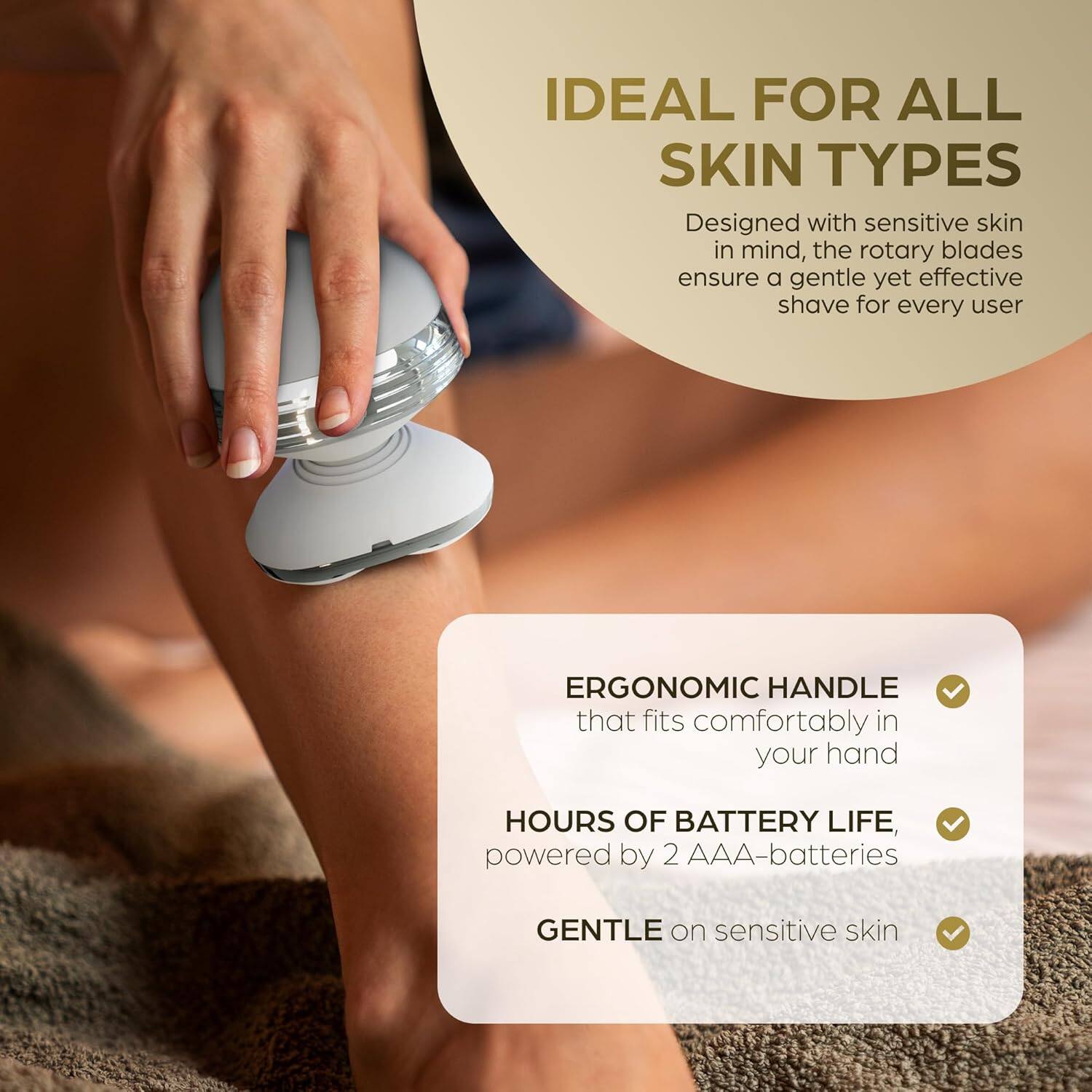 Here is the corrected and grouped text:

**Ideal for All Skin Types**
Designed with sensitive skin in mind, the rotary blades ensure a gentle yet effective shave for every user.

**Features:**
- Ergonomic handle that fits comfortably in your hand.
- Hours of battery life, powered by 2 AAA-batteries.
- Gentle on sensitive skin.