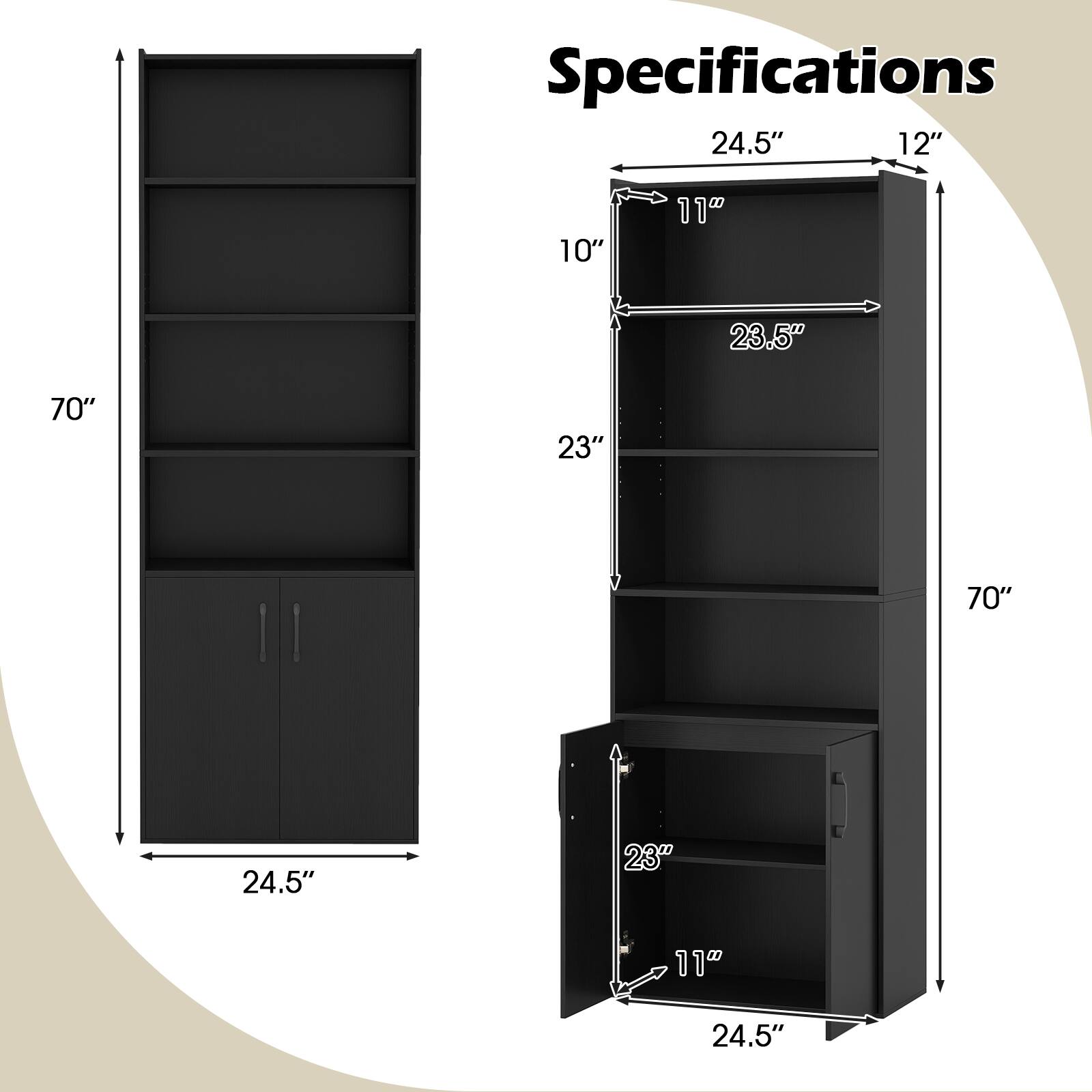 Specifications

- Width: 24.5"
- Depth: 12"
- Height: 70"
- Shelf 1: 10" (Height) x 23.5" (Width)
- Shelf 2: 23" (Height) x 24.5" (Width)
- Shelf 3: 11" (Height) x 24.5" (Width)
- Shelf 4: 11" (Height) x 24.5" (Width)