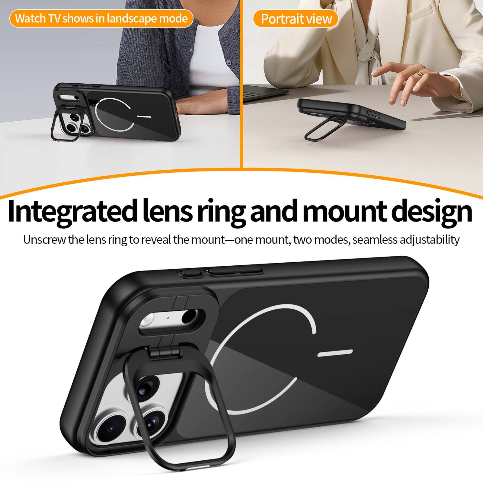 Watch TV shows in landscape mode  
Portrait view  

Integrated lens ring and mount design  
Unscrew the lens ring to reveal the mount—one mount, two modes, seamless adjustability