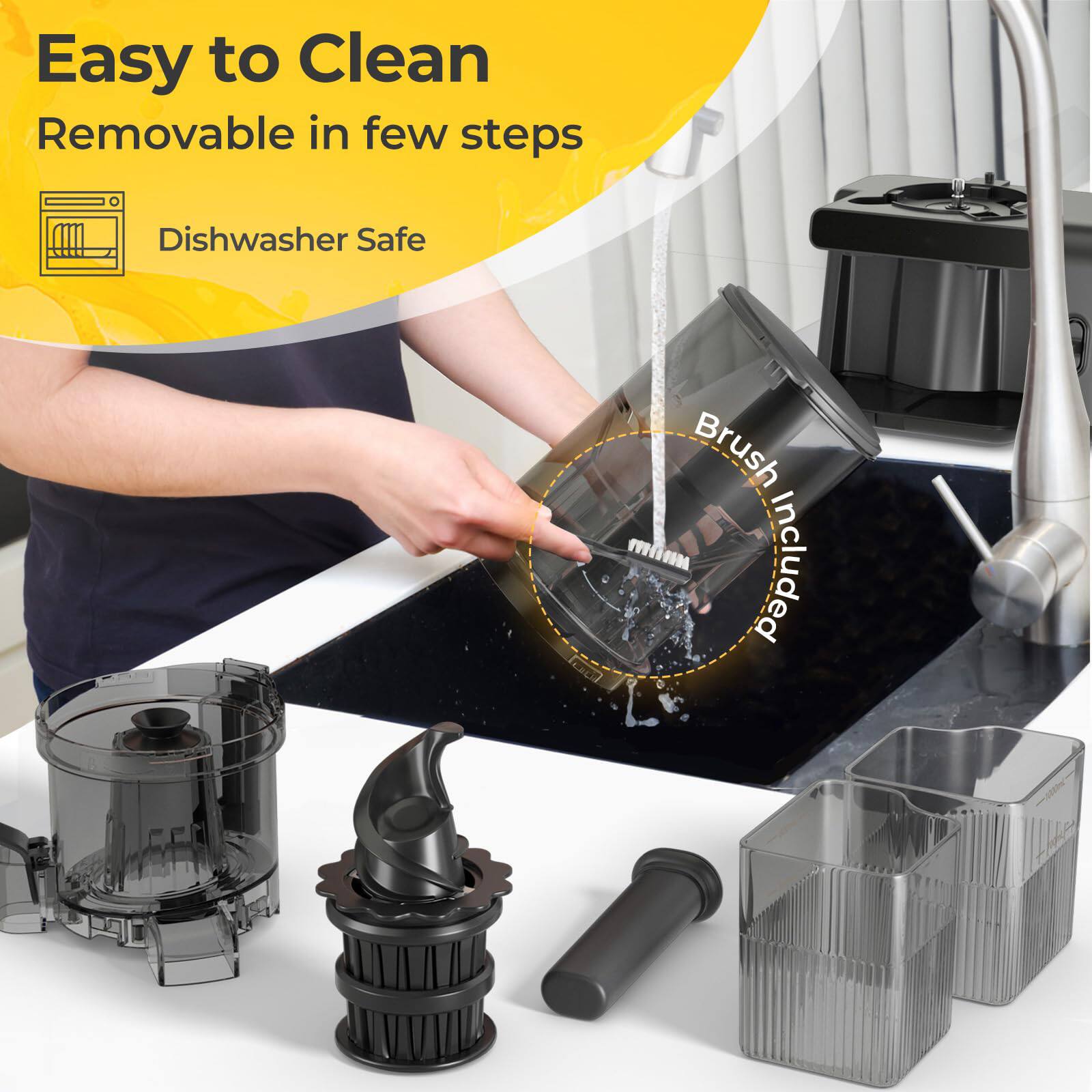 Easy to Clean  
Removable in few steps  
Dishwasher Safe  
Brush Included