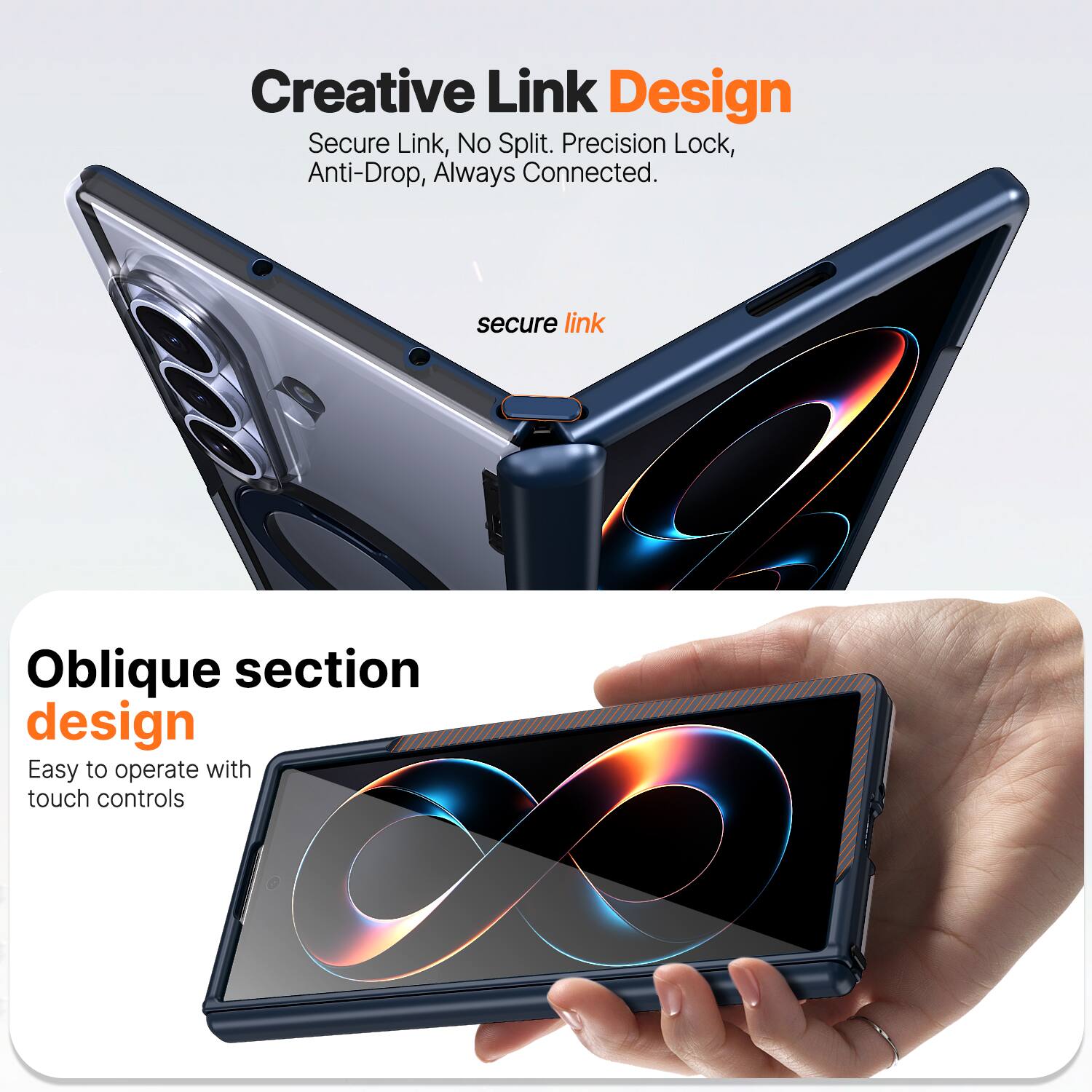 Creative Link Design  
Secure Link, No Split. Precision Lock, Anti-Drop, Always Connected.  

Oblique section design  
Easy to operate with touch controls