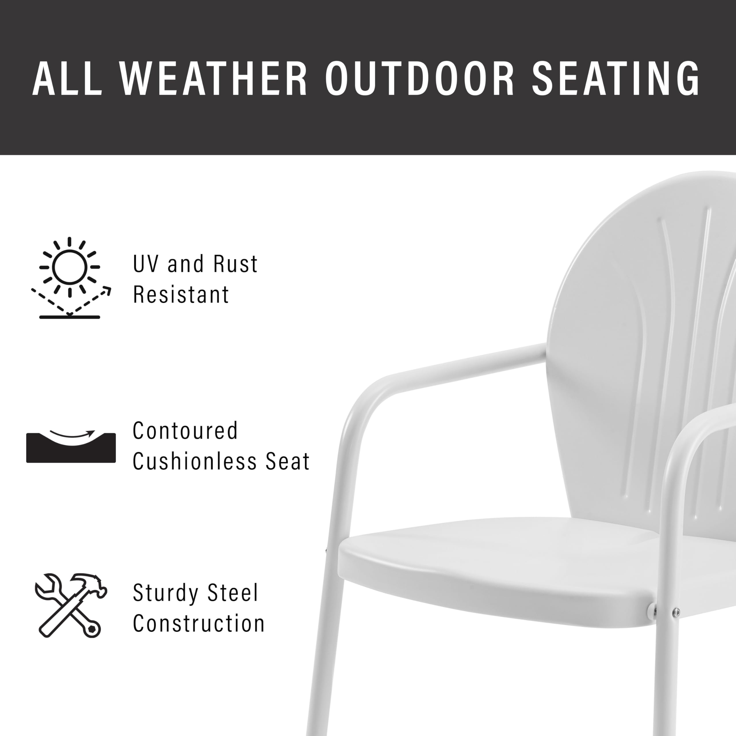 ALL WEATHER OUTDOOR SEATING

- UV and Rust Resistant
- Contoured Cushionless Seat
- Sturdy Steel Construction