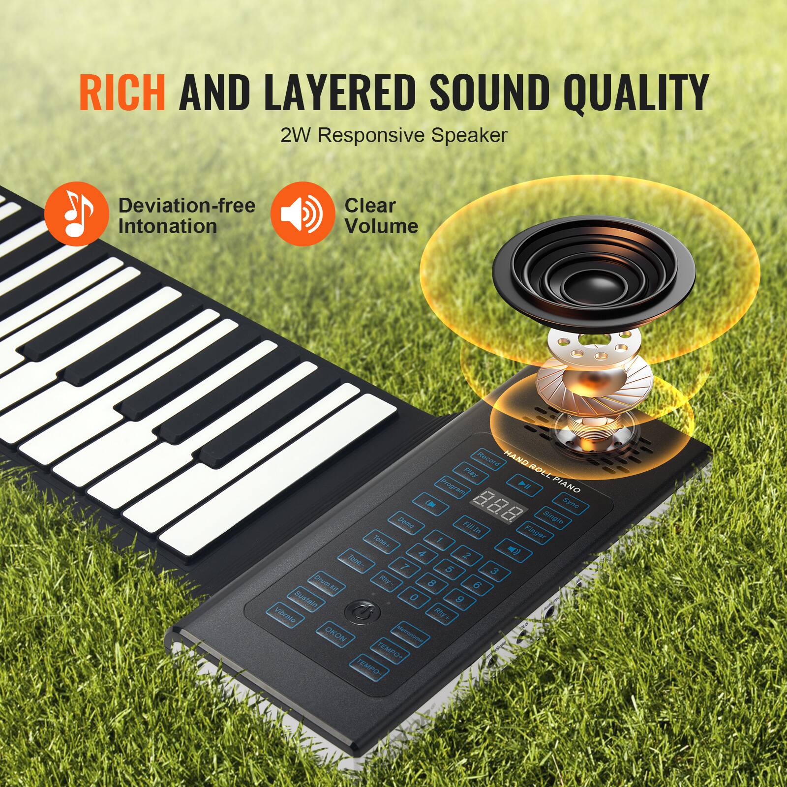 RICH AND LAYERED SOUND QUALITY  
2W Responsive Speaker  

Deviation-free Intonation  
Clear Volume  

HAND ROLL PIANO  
888  
Demo  
Put2o  
Finger  
4 2 9  
tone-  
7 5 3  
Drumait  
By-  
8 6  
Sualain  
0 9  
Vibrato  
OKON  
Mebomome  
TEMPO-  
TEMPO-