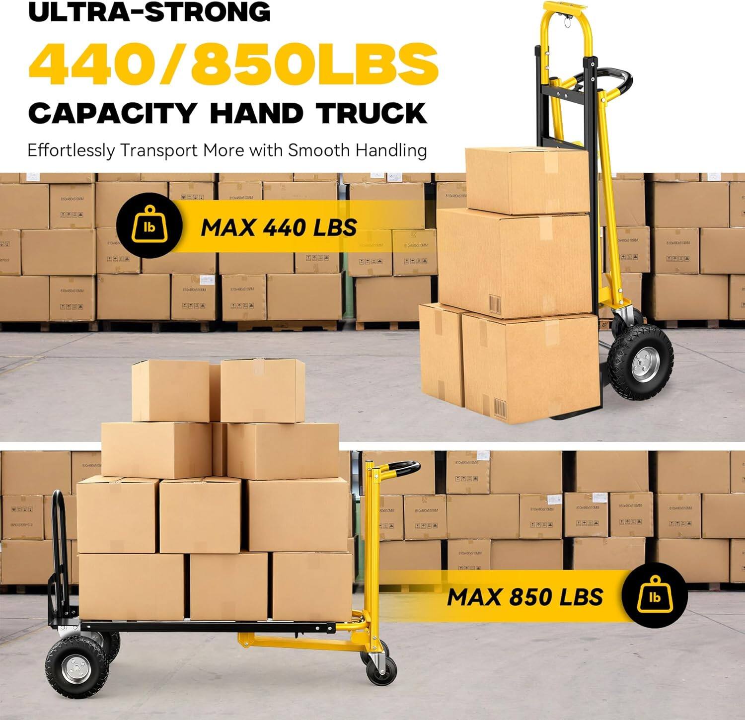 ULTRA-STRONG  
440/850LBS CAPACITY HAND TRUCK  
Effortlessly Transport More with Smooth Handling  

MAX 440 LBS  

MAX 850 LBS