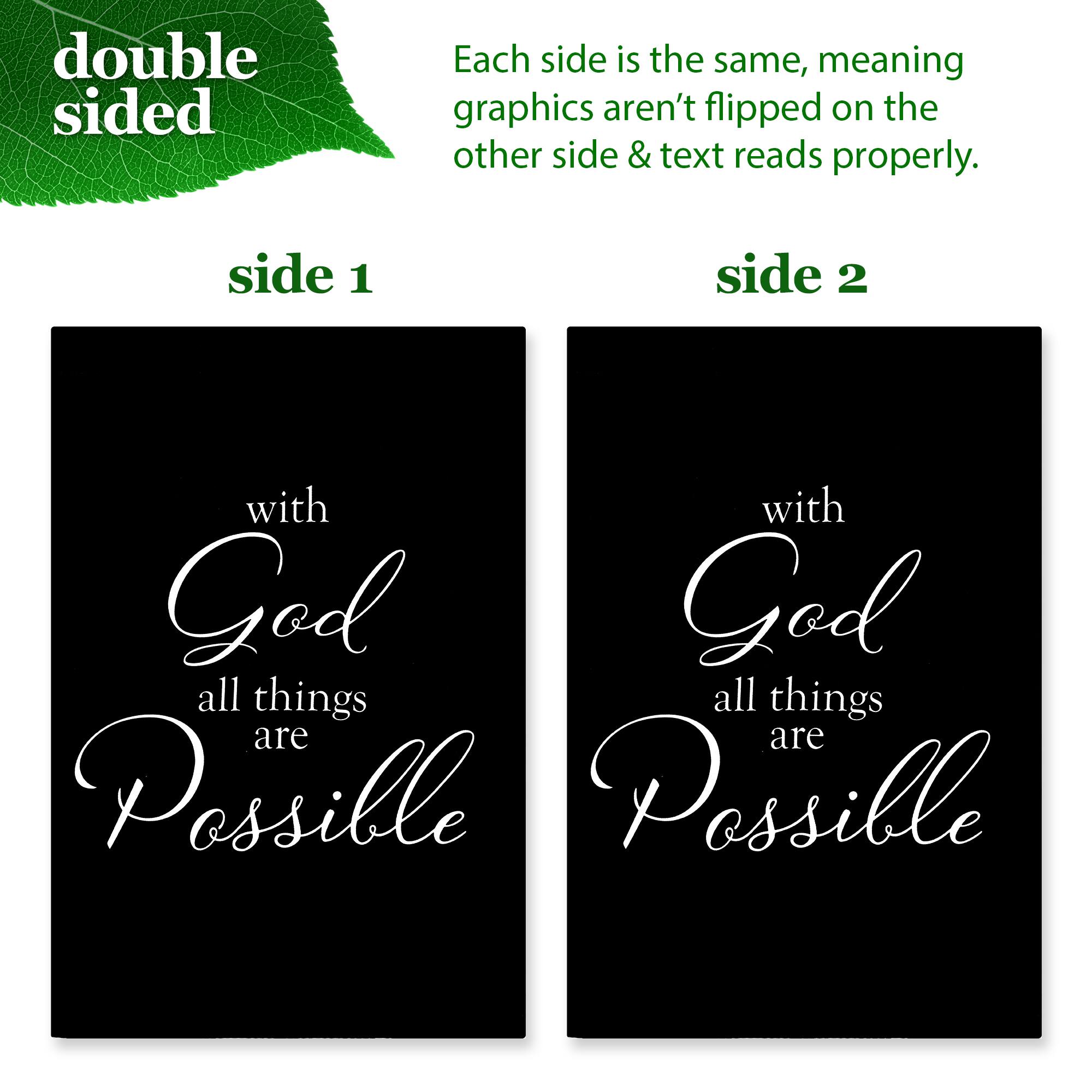 double sided

Each side is the same, meaning graphics aren't flipped on the other side & text reads properly.

side 1

with God all things are Possible

side 2

with God all things are Possible