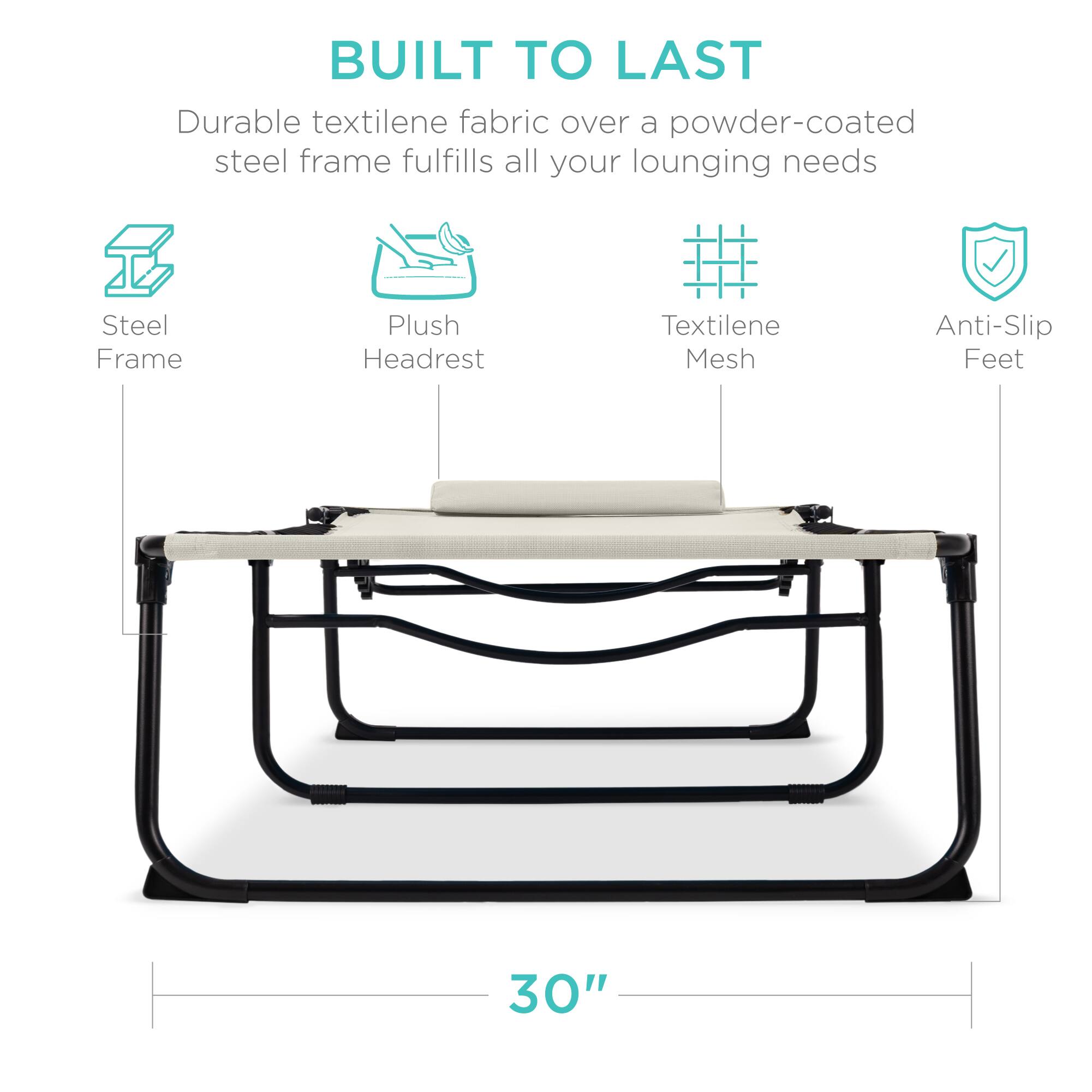 BUILT TO LAST

Durable textilene fabric over a powder-coated steel frame fulfills all your lounging needs

- Steel Frame
- Plush Headrest
- Textilene Mesh
- Anti-Slip Feet

30"