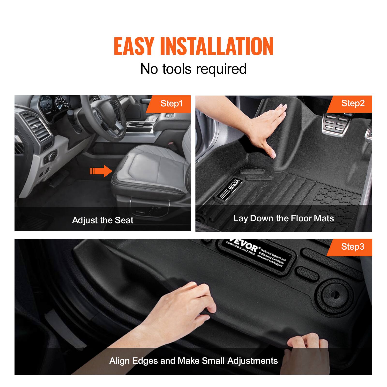 EASY INSTALLATION  
No tools required  

Step1  
Adjust the Seat  

Step2  
Lay Down the Floor Mats  

Step3  
Align Edges and Make Small Adjustments
