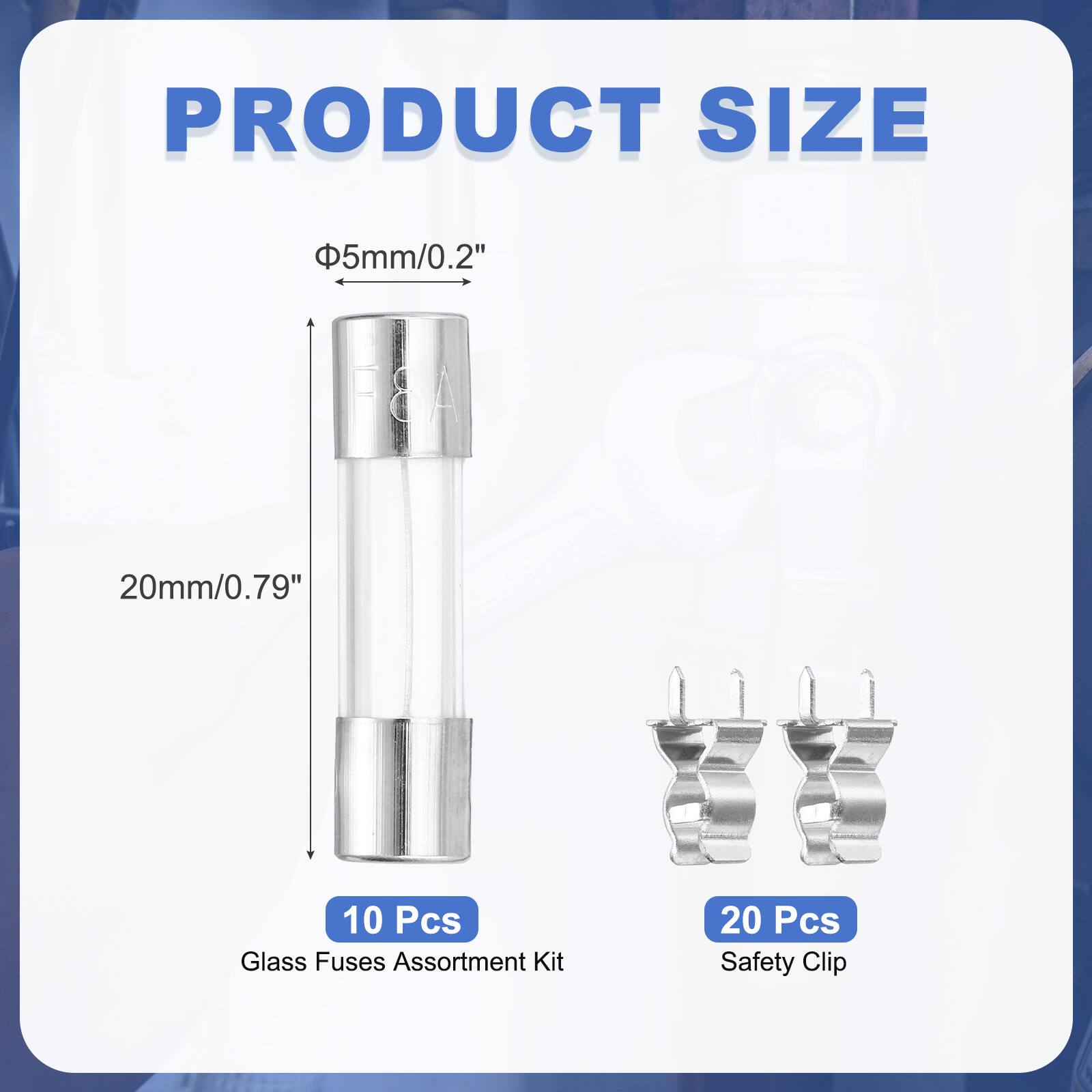 PRODUCT SIZE

Φ5mm/0.2"

20mm/0.79"

10 Pcs Glass Fuses Assortment Kit

20 Pcs Safety Clip