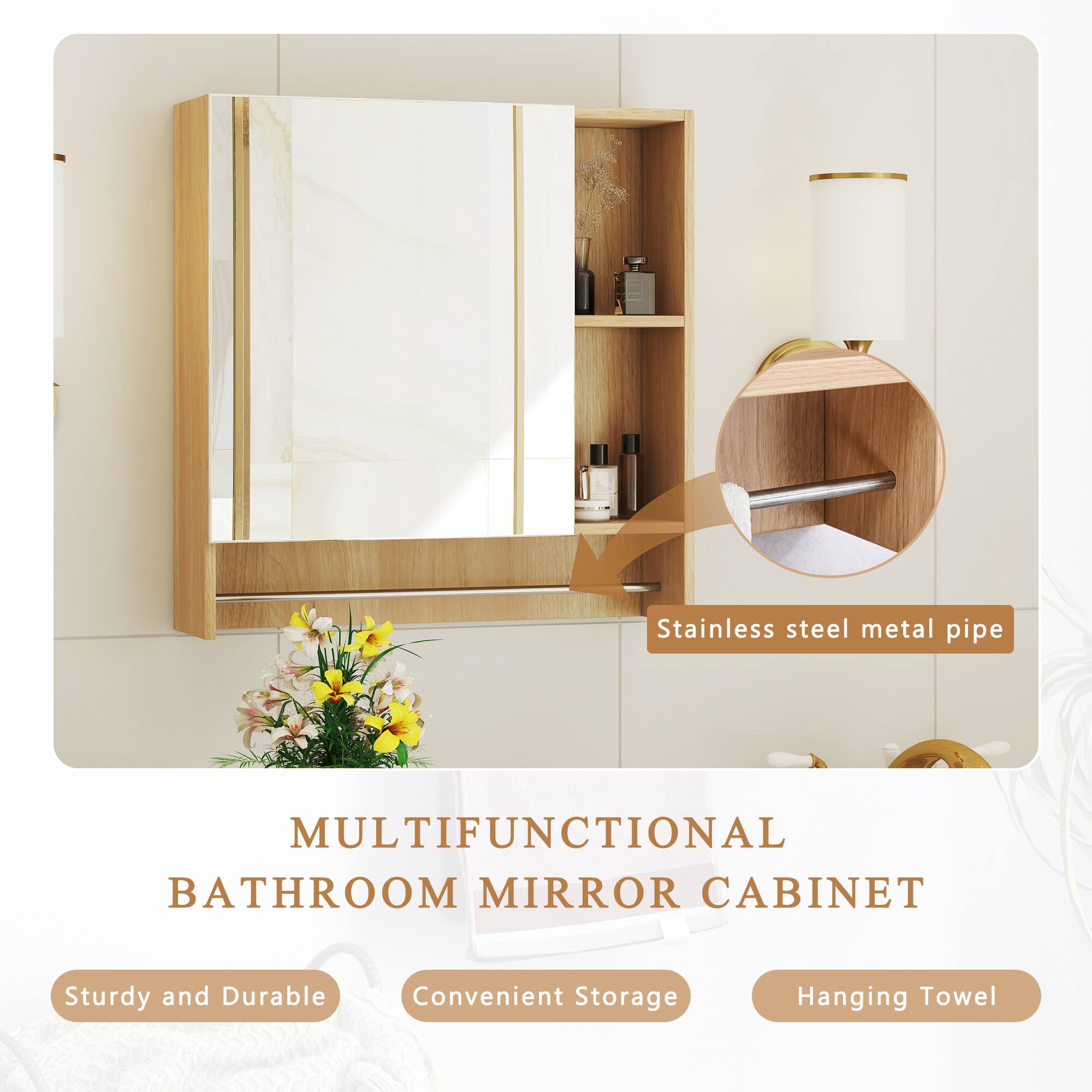 Stainless steel metal pipe  
MULTIFUNCTIONAL BATHROOM MIRROR CABINET  
Sturdy and Durable  
Convenient Storage  
Hanging Towel