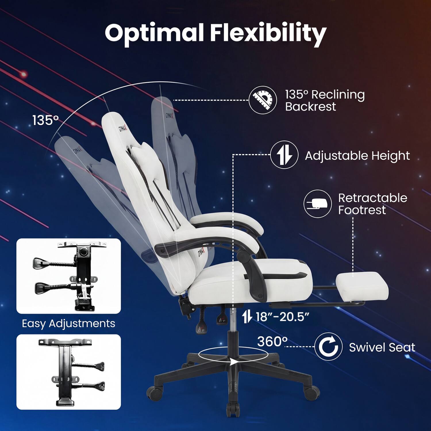 Optimal Flexibility

135° Reclining Backrest
Adjustable Height
Retractable Footrest
Easy Adjustments
18"-20.5" 360° Swivel Seat