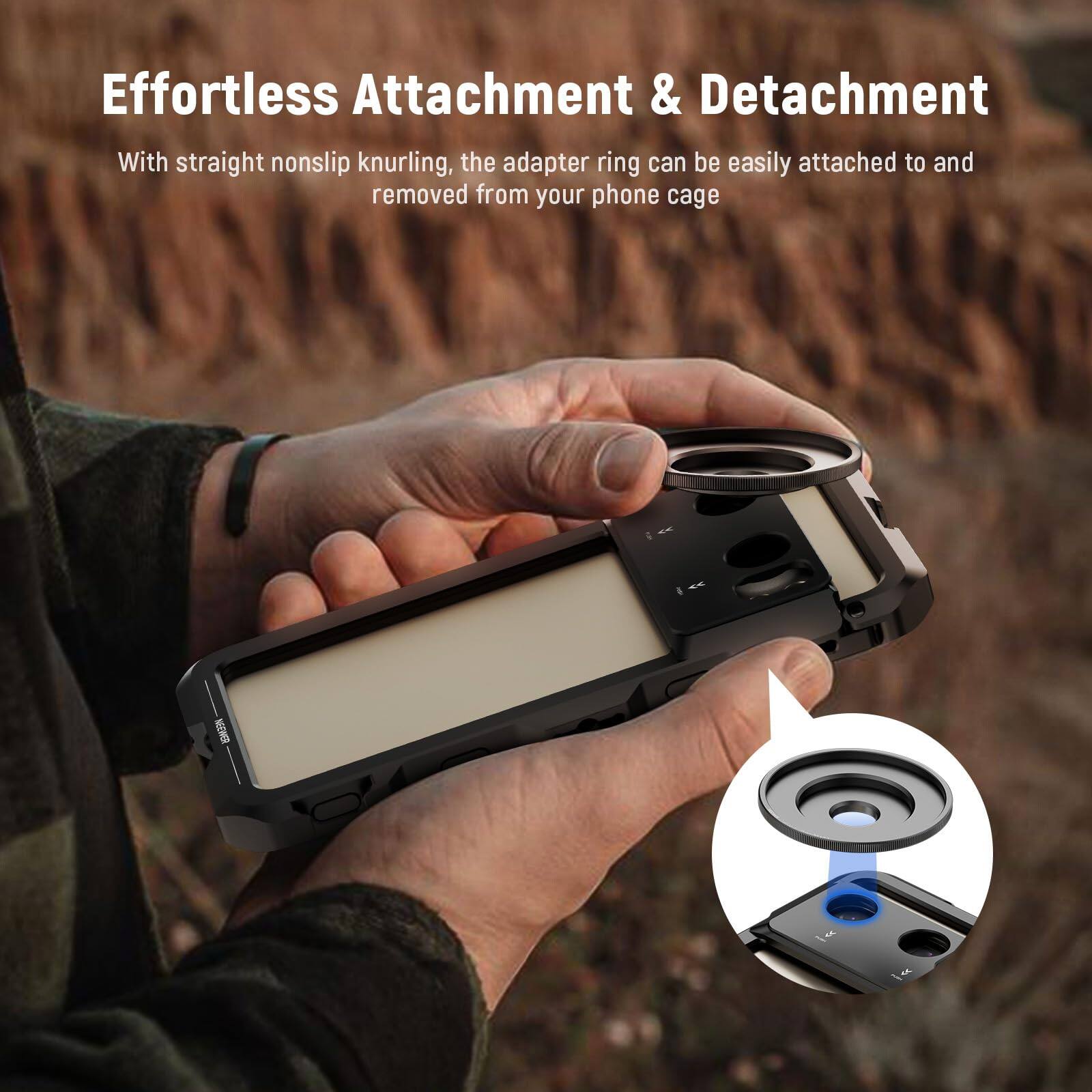 Effortless Attachment & Detachment

With straight nonslip knurling, the adapter ring can be easily attached to and removed from your phone cage.