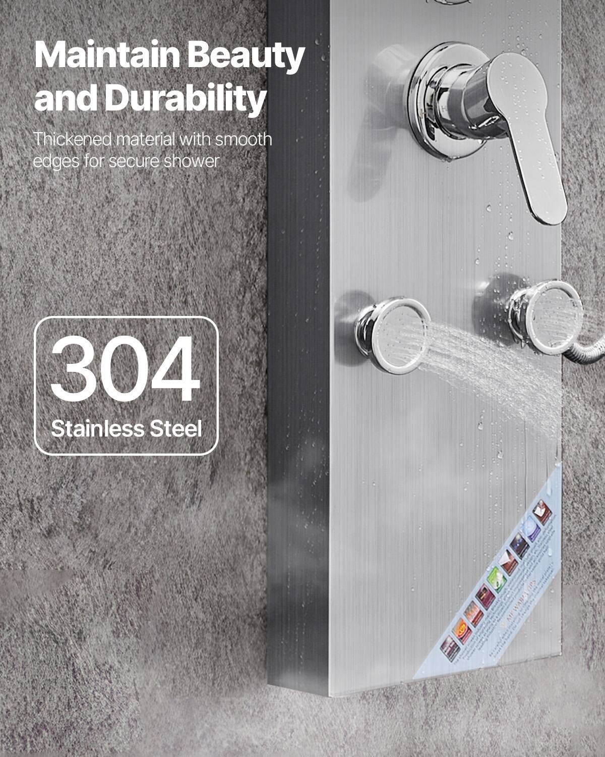 Maintain Beauty and Durability  
Thickened material with smooth edges for secure shower  

304 Stainless Steel