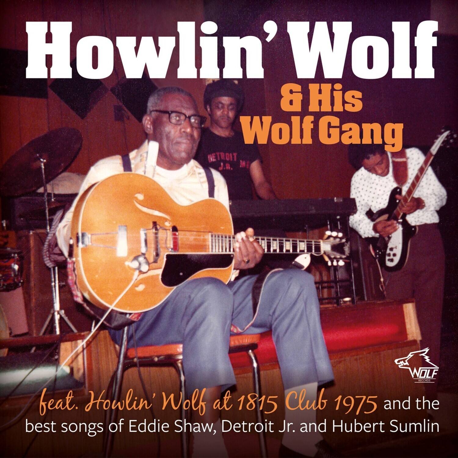 Howlin' Wolf & His Wolf Gang

feat. Howlin' Wolf at 1815 Club 1975 and the best songs of Eddie Shaw, Detroit Jr. and Hubert Sumlin