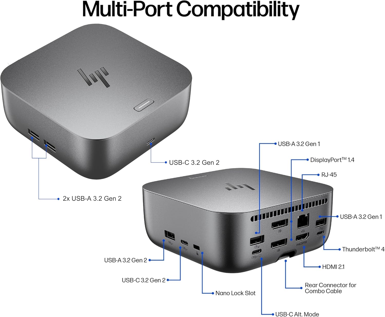 Multi-Port Compatibility

- USB-A 3.2 Gen 1
- USB-C 3.2 Gen 2
- DisplayPort 1.4
- RJ-45
- 2x USB-A 3.2 Gen 2
- USB-A 3.2 Gen 1
- Thunderbolt 4
- HDMI 2.1
- USB-C 3.2 Gen 2
- Nano Lock Slot
- Rear Connector for Combo Cable
- USB-C Alt. Mode
