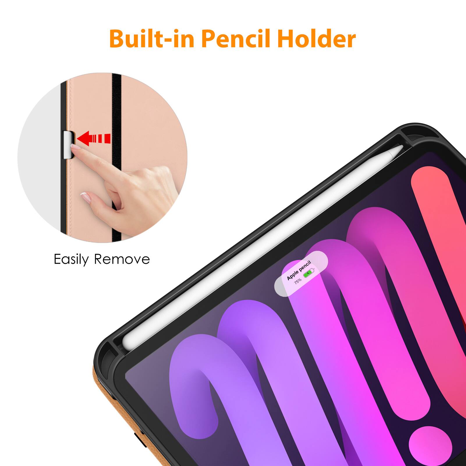 Built-in Pencil Holder

Easily Remove

Apple Pencil - 75%
