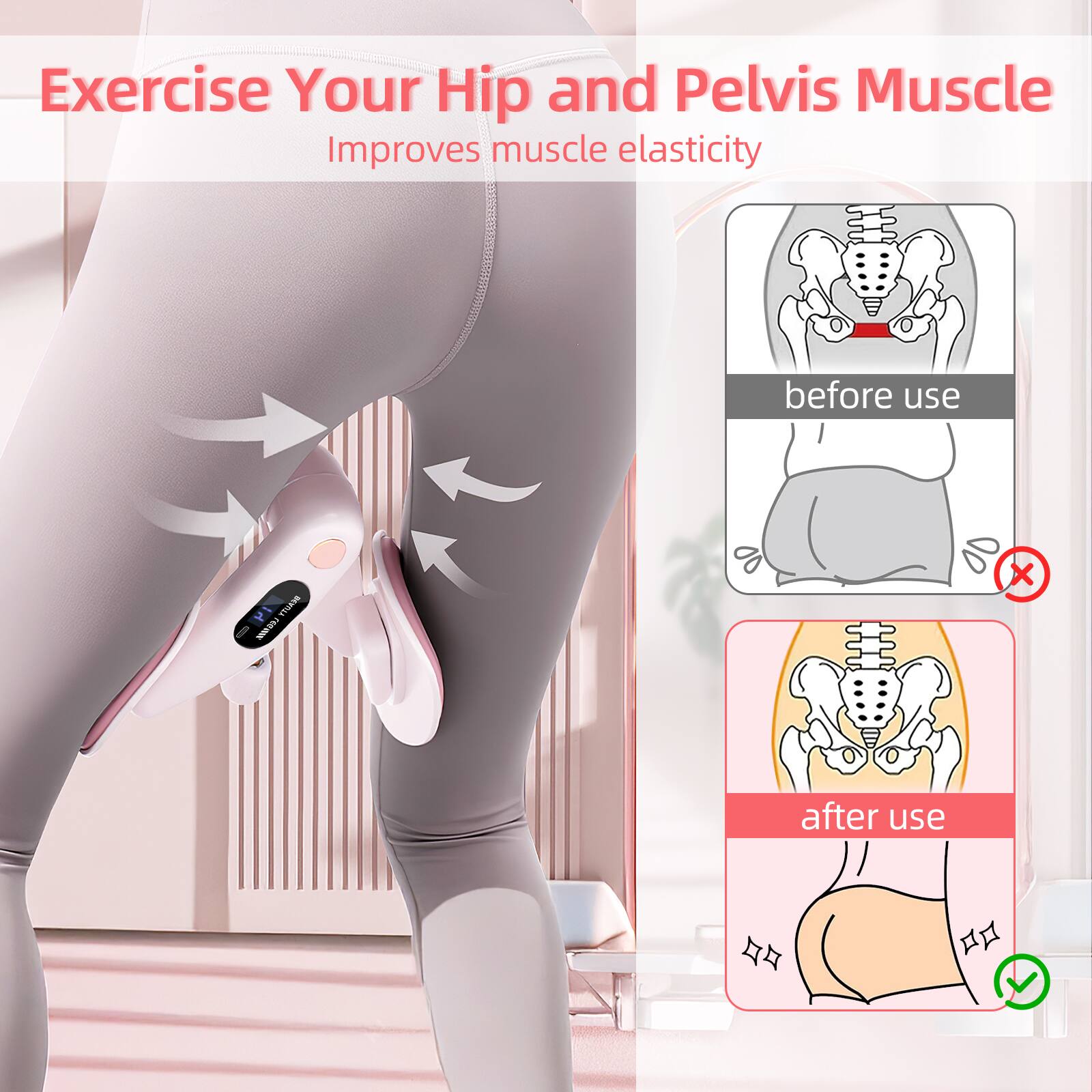 Exercise Your Hip and Pelvis Muscle  
Improves muscle elasticity  

before use  
after use