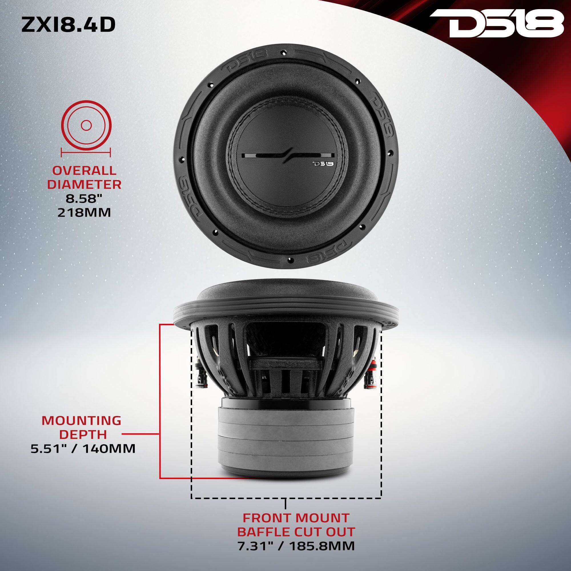 ZXI8.4D  
P518  
D518  
OVERALL DIAMETER 8.58" 218MM  
DSL  
DSUB asa  
MOUNTING DEPTH 5.51" / 140MM  
FRONT MOUNT BAFFLE CUT OUT / 7.31" / 185.8MM