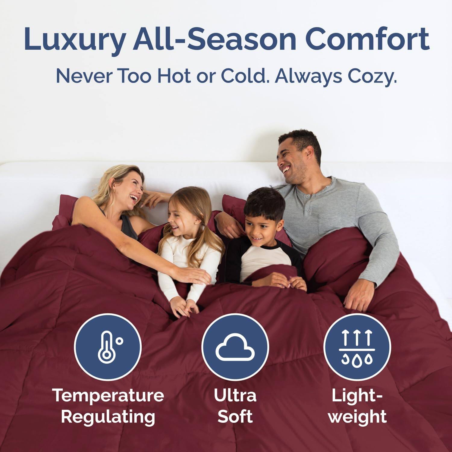 Luxury All-Season Comfort  
Never Too Hot or Cold. Always Cozy.  

8 Temperature Regulating  
Ultra Soft  
Light-weight