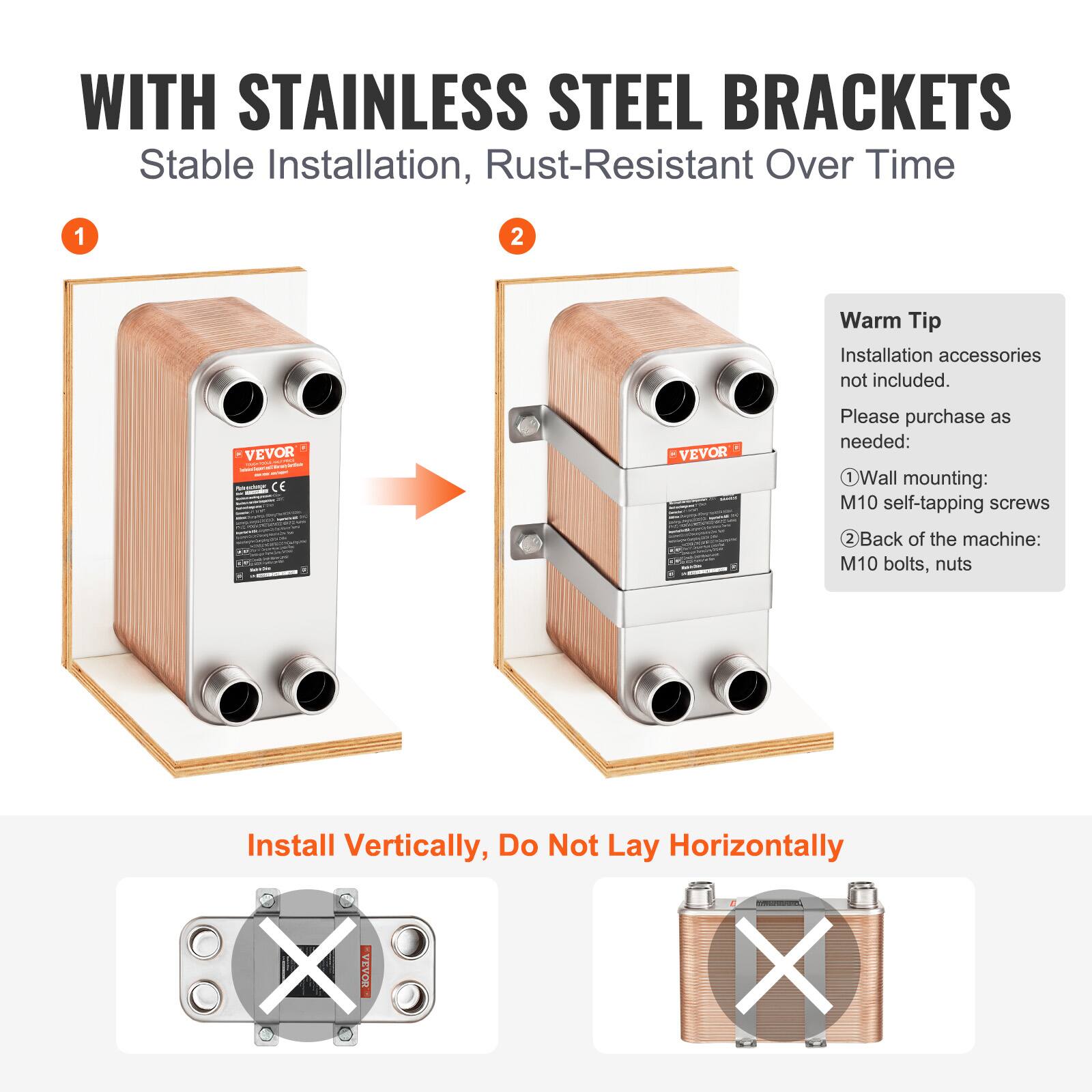 WITH STAINLESS STEEL BRACKETS  
Stable Installation, Rust-Resistant Over Time  

1. Warm Tip  
Installation accessories not included.  
Please purchase as needed:  
1. Wall mounting: M10 self-tapping screws  
2. Back of the machine: M10 bolts, nuts  

Install Vertically, Do Not Lay Horizontally
