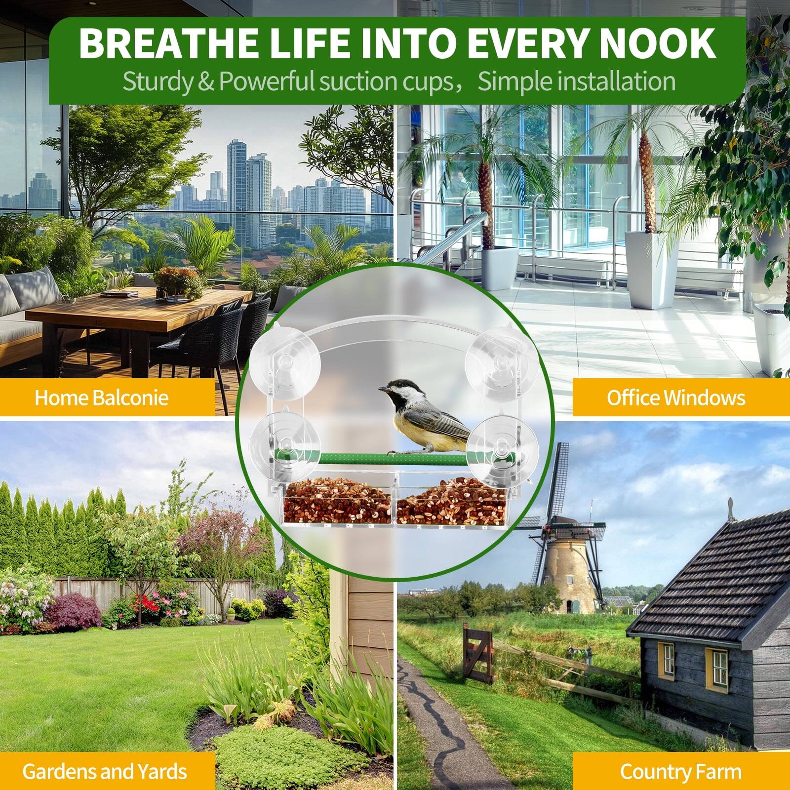 BREATHE LIFE INTO EVERY NOOK  
Sturdy & Powerful suction cups, Simple installation

Home Balconie  
Office Windows  
Gardens and Yards  
Country Farm