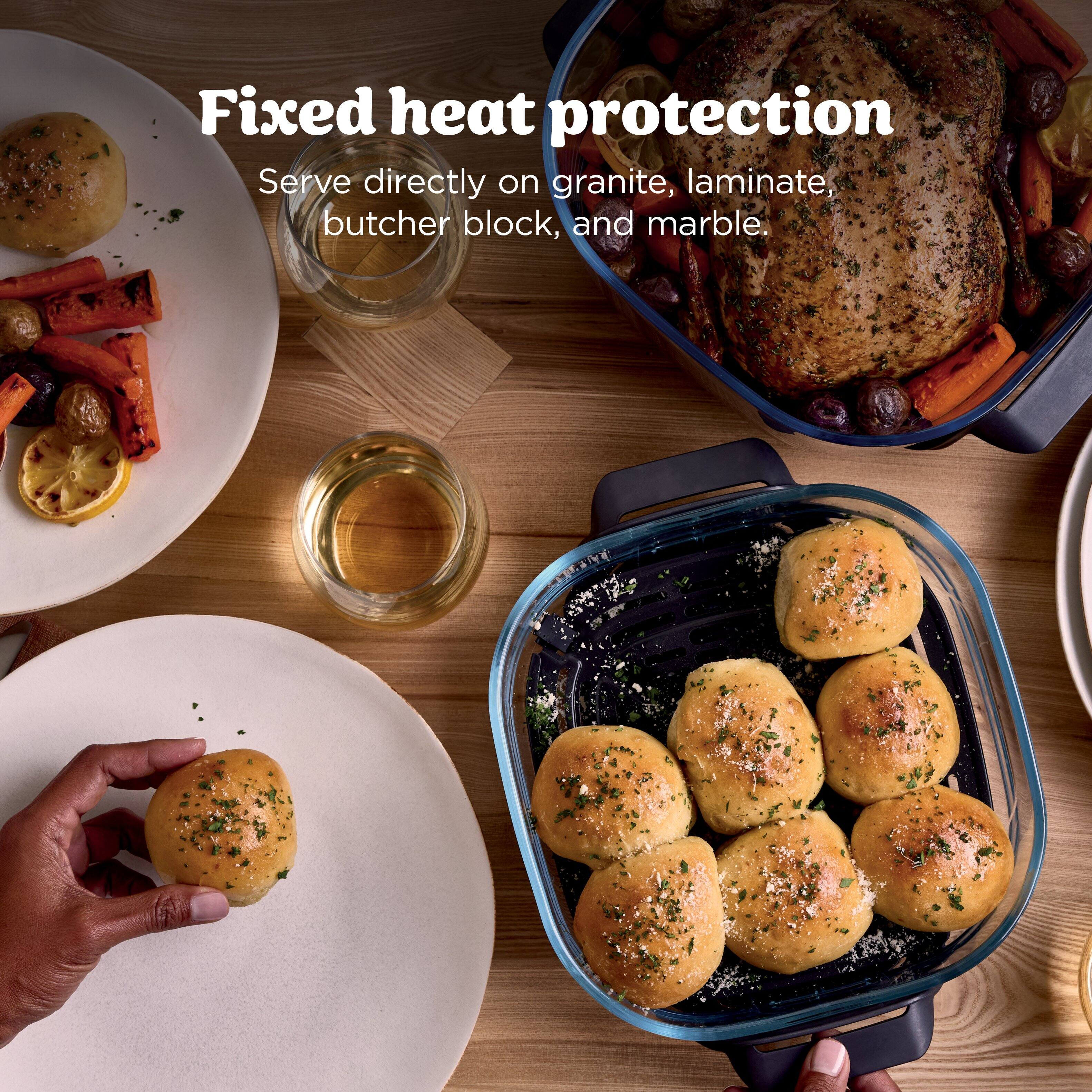 Fixed heat protection  
Serve directly on granite, laminate, butcher block, and marble.