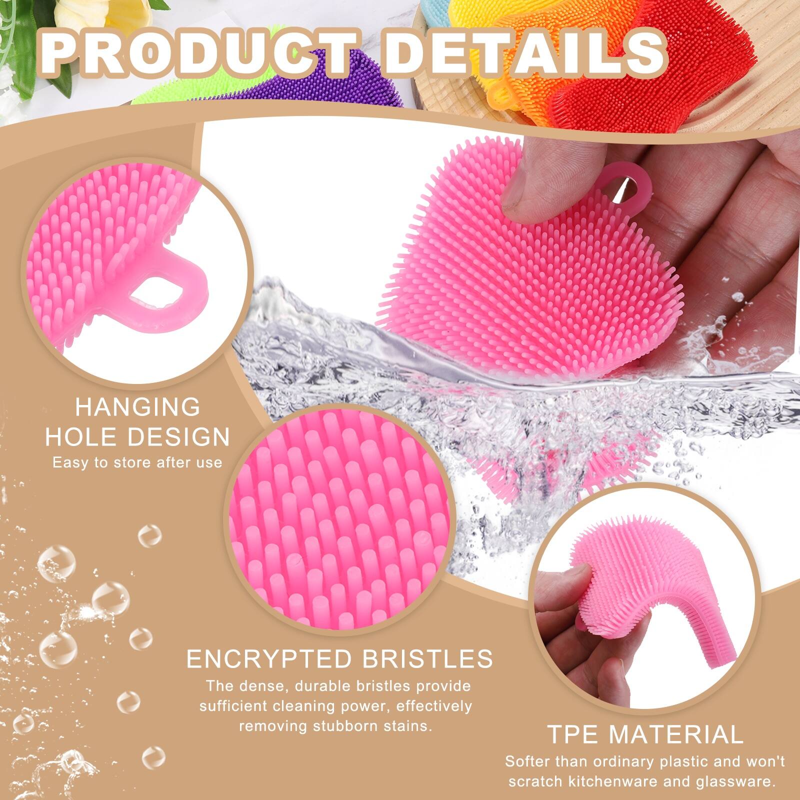 PRODUCT DETAILS

HANGING HOLE DESIGN
Easy to store after use

ENCRYPTED BRISTLES
The dense, durable bristles provide sufficient cleaning power, effectively removing stubborn stains.

TPE MATERIAL
Softer than ordinary plastic and won't scratch kitchenware and glassware.