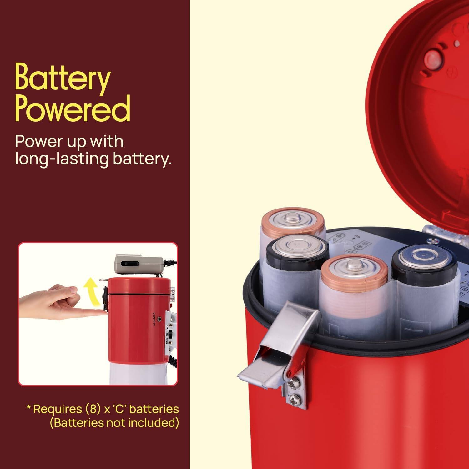Battery Powered  
Power up with long-lasting battery.  

*Requires (8) x 'C' batteries (Batteries not included)