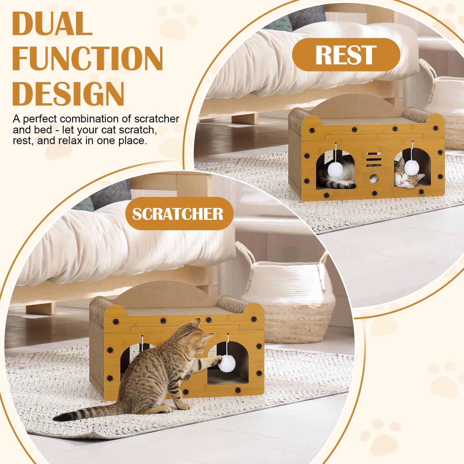 DUAL FUNCTION DESIGN  
A perfect combination of scratcher and bed - let your cat scratch, rest, and relax in one place.  

REST  
SCRATCHER