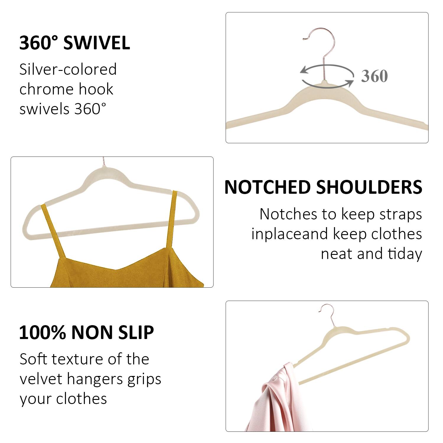 360° SWIVEL  
Silver-colored chrome hook swivels 360°

NOTCHED SHOULDERS  
Notches to keep straps in place and keep clothes neat and tidy

100% NON SLIP  
Soft texture of the velvet hangers grips your clothes
