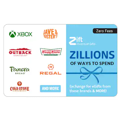 Dave & Buster's, Xbox, Krispy Kreme, Outback Steakhouse, Doughnut, Zillions of Ways to Spend, Panera Bread, Regal Cinemas, Cold Stone Creamery, and More! Exchange for eGifts from these brands & More!