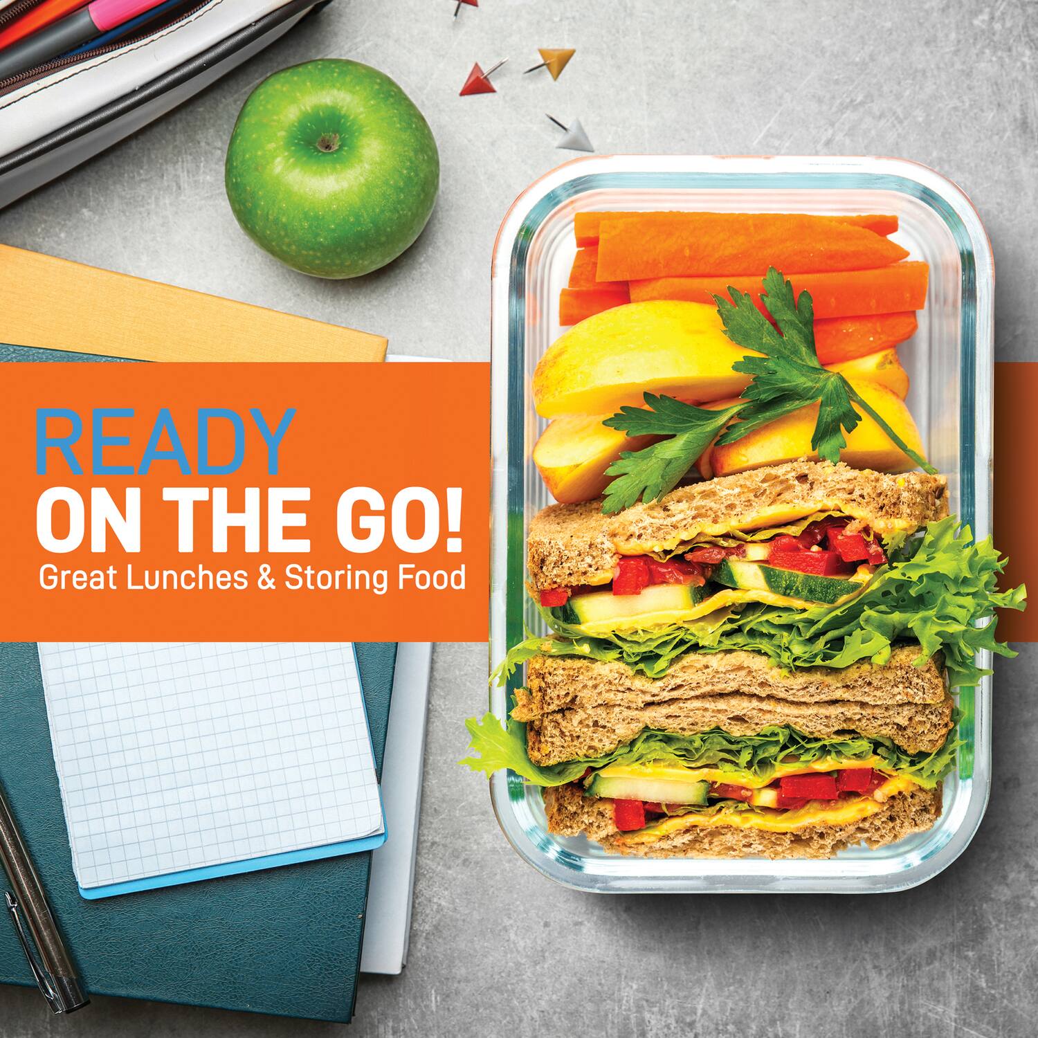 READY ON THE GO!  
Great Lunches & Storing Food