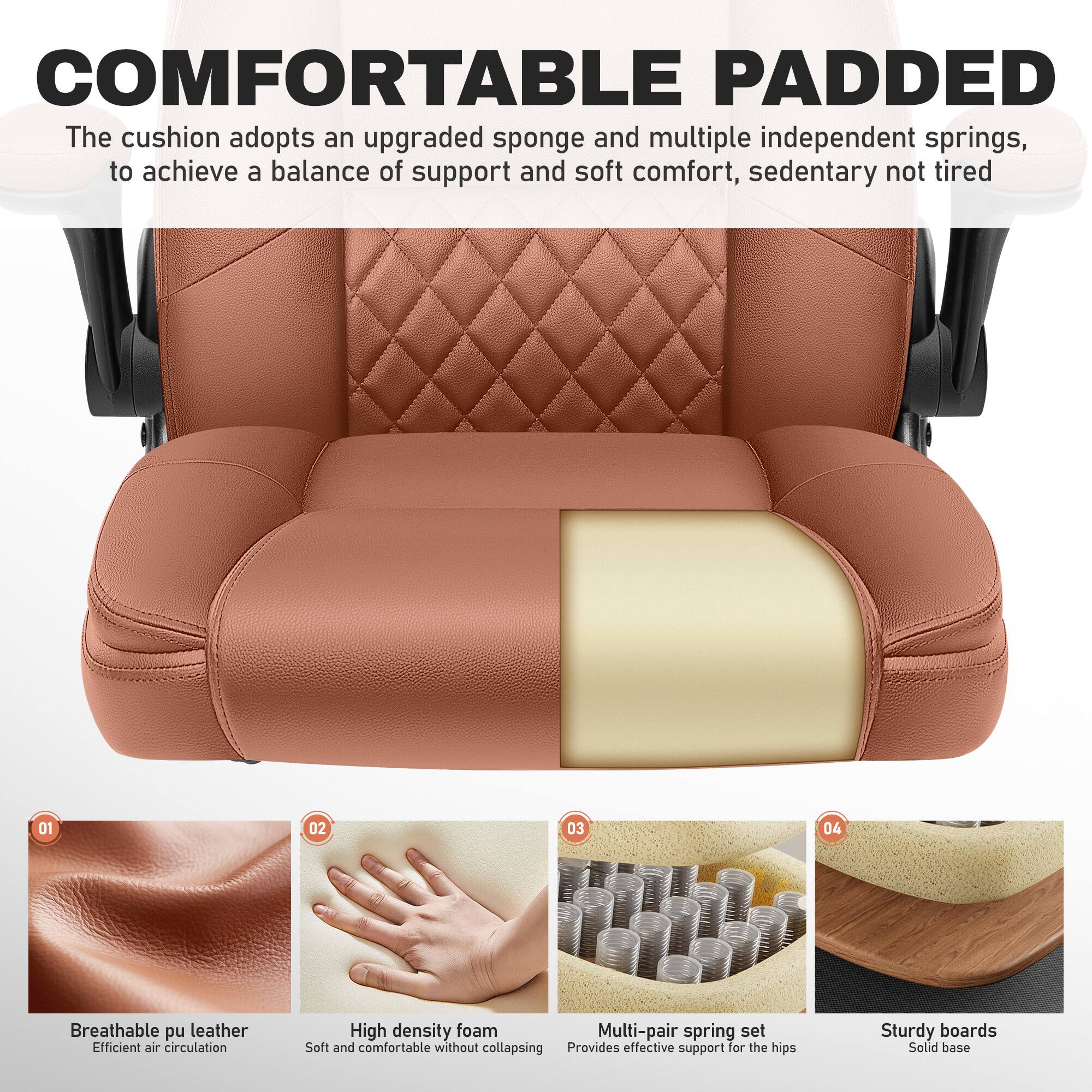 COMFORTABLE PADDED  
The cushion adopts an upgraded sponge and multiple independent springs, to achieve a balance of support and soft comfort, sedentary not tired

01  
Breathable pu leather  
Efficient air circulation

02  
High density foam  
Soft and comfortable without collapsing

03  
Multi-pair spring set  
Provides effective support for the hips

04  
Sturdy boards  
Solid base
