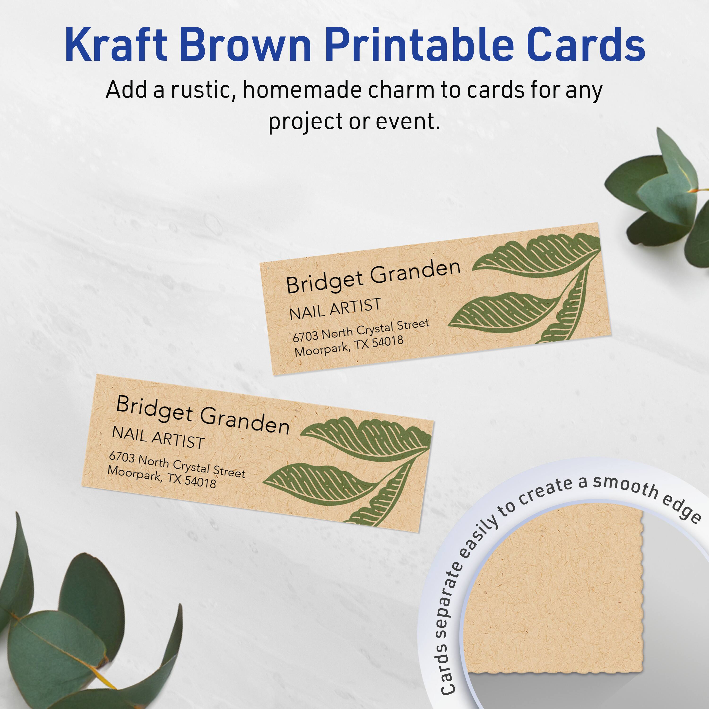 Kraft Brown Printable Cards  
Add a rustic, homemade charm to cards for any project or event.

Bridget Granden  
NAIL ARTIST  
6703 North Crystal Street  
Moorpark, TX 54018

Cards separate easily to create a smooth edge