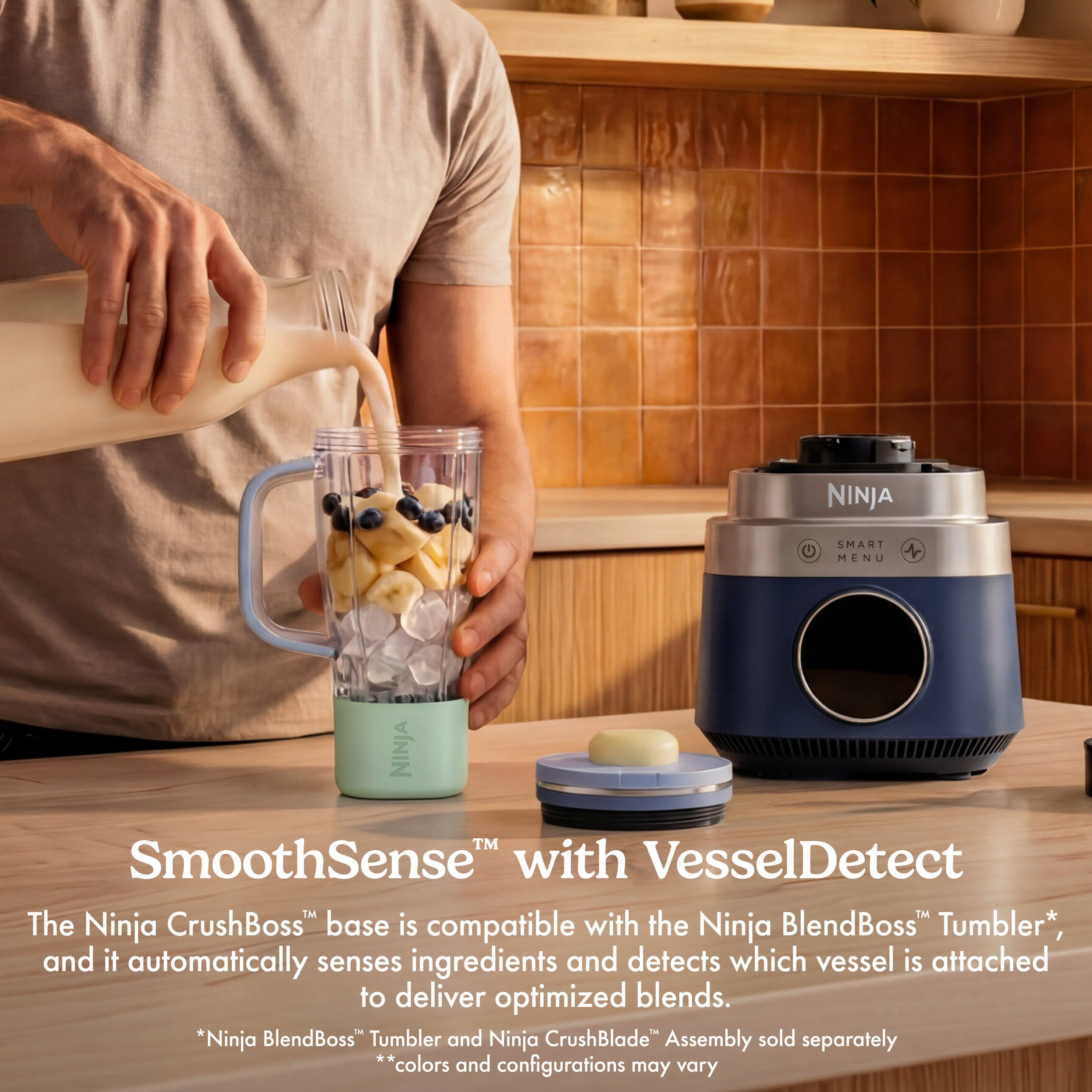 NINJA  
SMART MENU  
NINJA™ SmoothSense™ with VesselDetect™  
The Ninja CrushBoss™ base is compatible with the Ninja BlendBoss™ Tumbler*, and it automatically senses ingredients and detects which vessel is attached to deliver optimized blends.  
*Ninja BlendBoss™ Tumbler and Ninja CrushBlade™ Assembly sold separately  
**Colors and configurations may vary