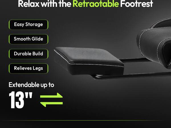 Relax with the Retractable Footrest

- Easy Storage
- Smooth Glide
- Durable Build
- Relieves Legs

Extendable up to 13"