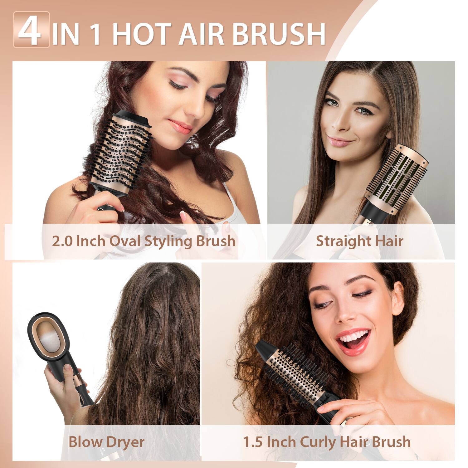 4 IN 1 HOT AIR BRUSH

- 2.0 Inch Oval Styling Brush
- Straight Hair
- Blow Dryer
- 1.5 Inch Curly Hair Brush