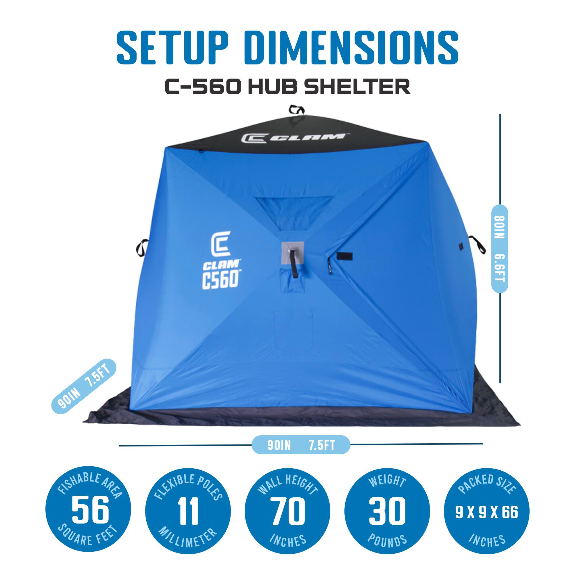 SETUP DIMENSIONS  
C-560 HUB SHELTER  

- FISHABLE AREA: 56 SQUARE FEET  
- FLEXIBLE POLES: 11 MILLIMETER  
- WALL HEIGHT: 70 INCHES  
- WEIGHT: 30 POUNDS  
- PACKED SIZE: 9X9X66 INCHES  

- 90IN 7.5FT  
- 80IN 6.6FT  
- 90IN 7.5FT