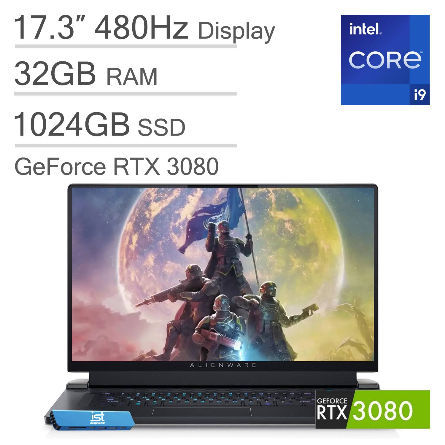 17.3" 480Hz Display  
32GB RAM  
1024GB SSD  
GeForce RTX 3080  
Intel Core i9  
Alienware
