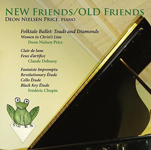 NEW FRIENDS/OLD FRIENDS  
DEON NIELSEN PRICE, PIANO  

Folktale Ballet: Toads and Diamonds  
Women in Christ's Line  
Deon Nielsen Price  

Clair de lune  
Feux d'artifice  
Claude Debussy  

Fantaisie Impromptu  
Revolutionary Etude  
Cello Etude  
Black Key Etude  
Frédéric Chopin