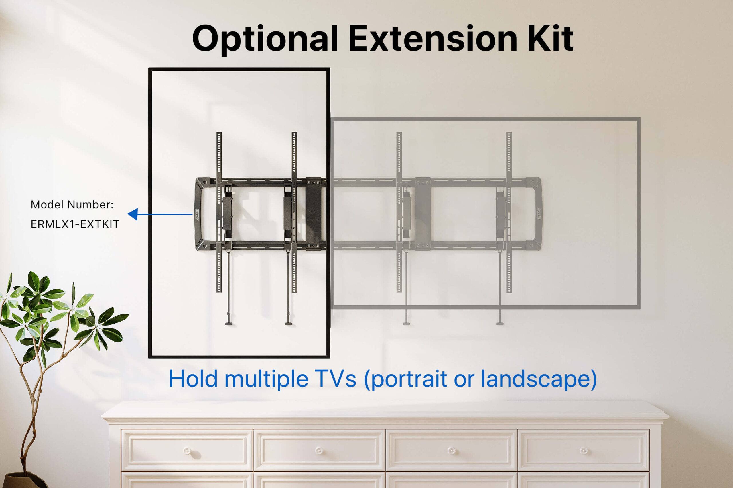 Optional Extension Kit  
Model Number: ERMLX1-EXTKIT  
Hold multiple TVs (portrait or landscape)