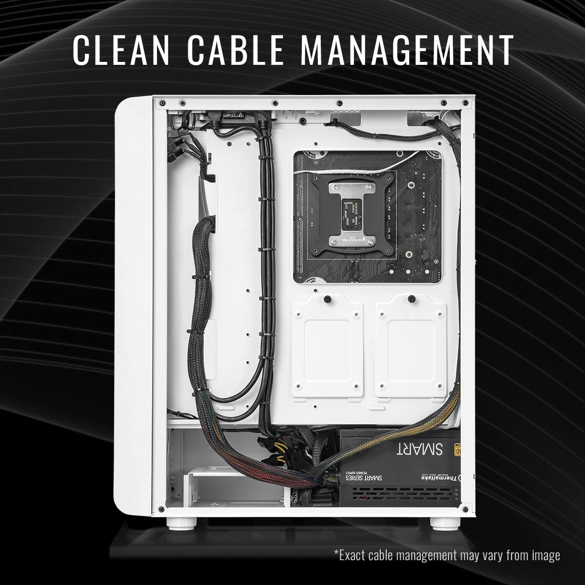 CLEAN CABLE MANAGEMENT

*Exact cable management may vary from image