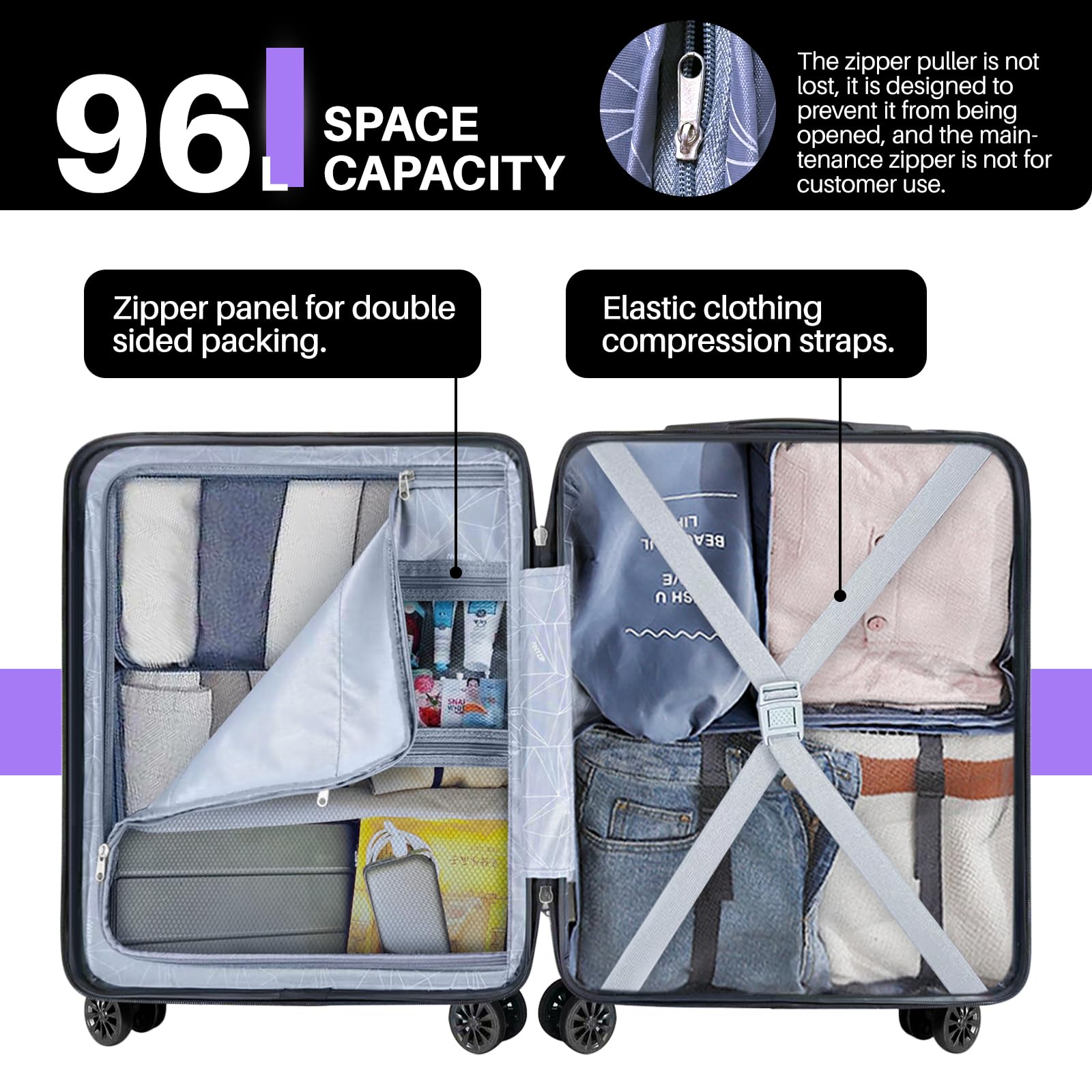 96L SPACE CAPACITY

The zipper puller is not lost, it is designed to prevent it from being opened, and the maintenance zipper is not for customer use.

Zipper panel for double sided packing.

Elastic clothing compression straps.
