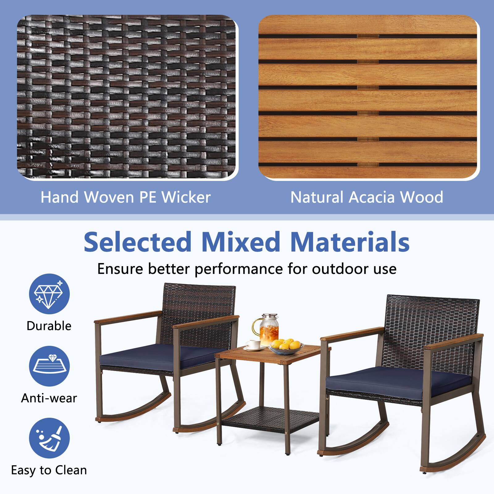 Hand Woven PE Wicker  
Natural Acacia Wood  

Selected Mixed Materials  
Ensure better performance for outdoor use  

Durable  
Anti-wear  
Easy to Clean