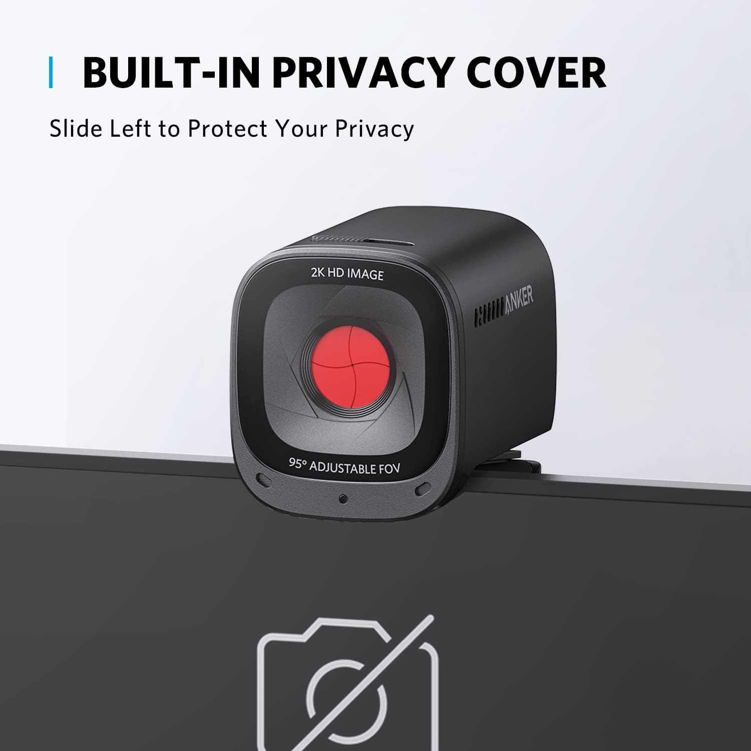 BUILT-IN PRIVACY COVER  
Slide Left to Protect Your Privacy  
2K HD IMAGE  
95° ADJUSTABLE FOV