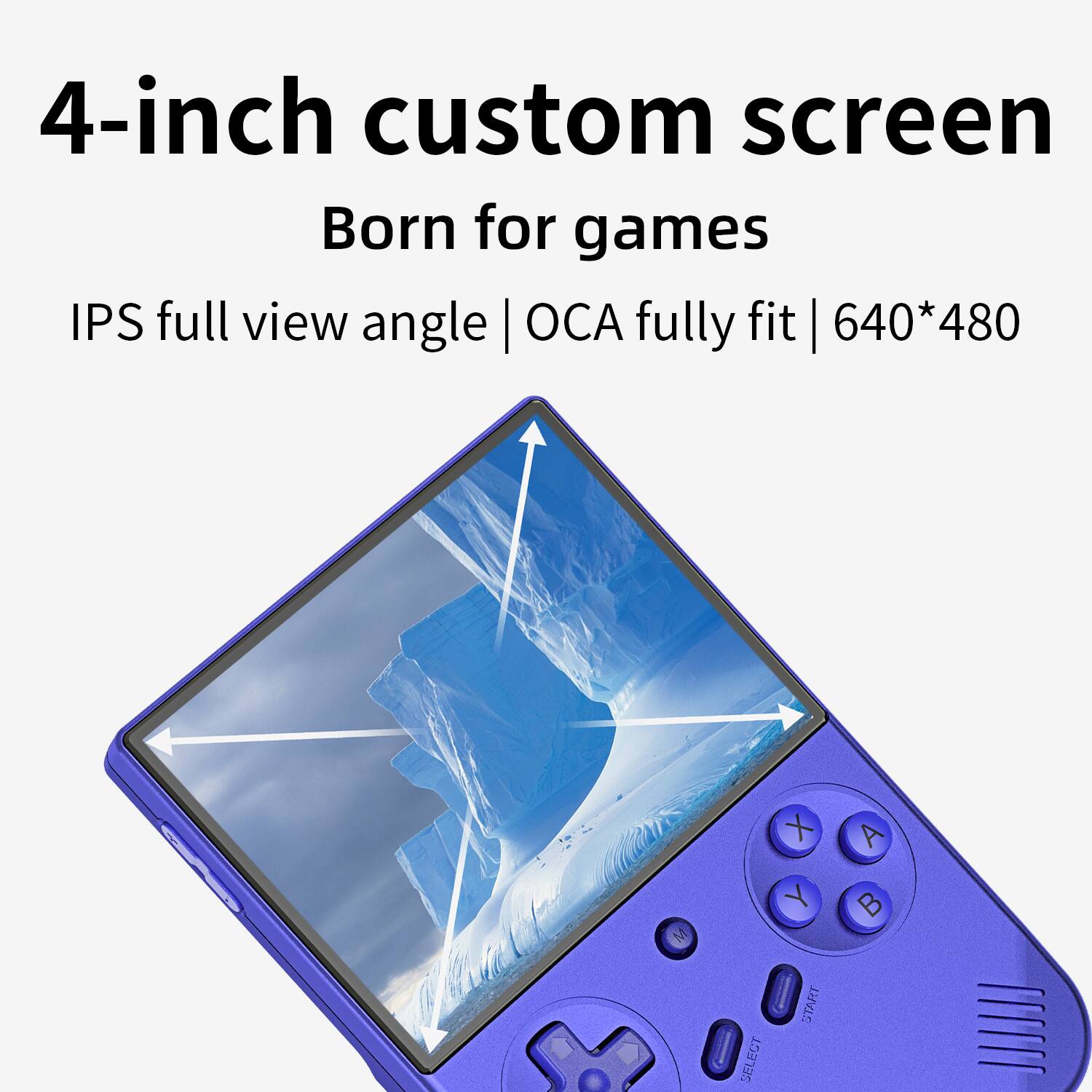 4-inch custom screen  
Born for games  

IPS full view angle | OCA fully fit | 640*480