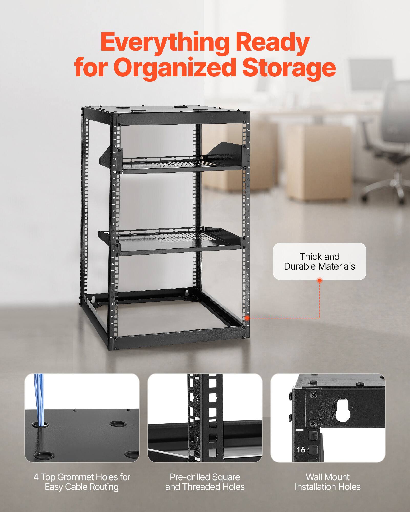 Everything Ready for Organized Storage

- Thick and Durable Materials
- 4 Top Grommet Holes for Easy Cable Routing
- Pre-drilled Square and Threaded Holes
- Wall Mount Installation Holes