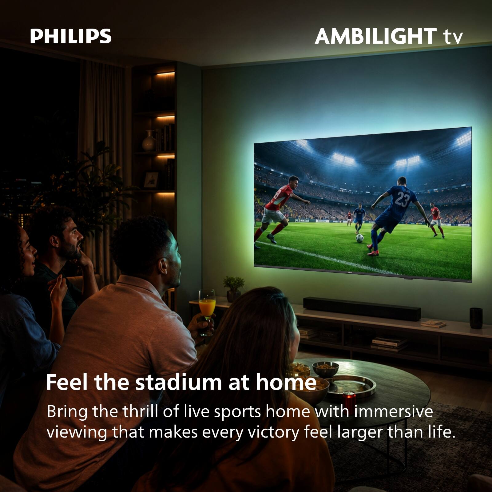 PHILIPS AMBILIGHT tv

Feel the stadium at home

Bring the thrill of live sports home with immersive viewing that makes every victory feel larger than life.