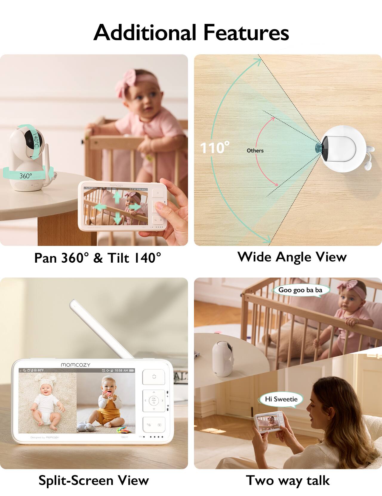 Additional Features

Pan 360° & Tilt 140°
Wide Angle View
Split-Screen View
Two way talk